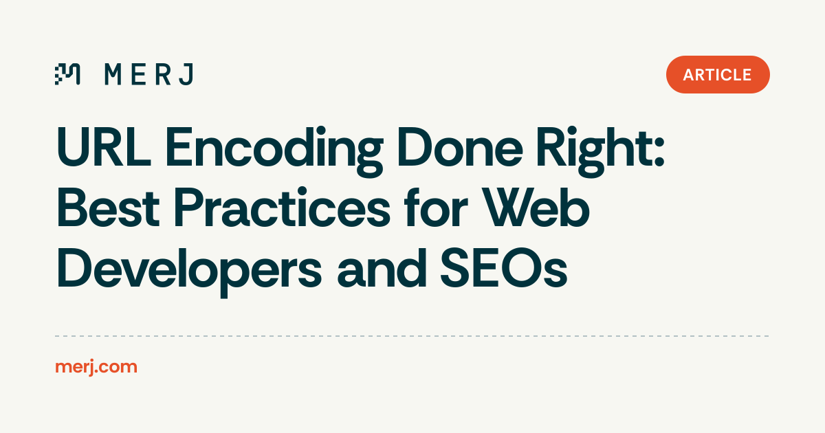 URL Encoding Done Right: Best Practices for Web Developers and SEOs | MERJ